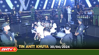 Tin tức an ninh trật tự nóng, thời sự Việt Nam mới nhất 24h khuya ngày 30/4 | ANTV