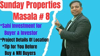 Sunday Properties Masala # 8 | Sahi Investment|Project Details of Location| Tip for You.