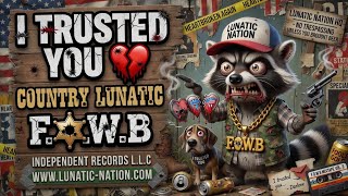 I TRUSTED YOU ♡ Country Lunatic #lunaticnation #lunaticnation4life #whiteboy