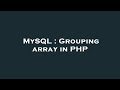 MySQL : Grouping array in PHP