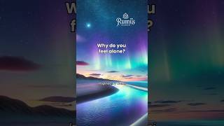 Why Do You Feel Alone? (Inspired by Rumi) #rumipoetry #RumiTeachings #RumiQuotes #RumiWisdom #rumi