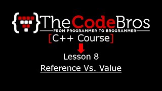 C++ Lesson 8 - Reference Vs. Value - The Code Bros