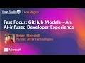 Fast Focus: GitHub Models—An AI-infused Developer Experience | Visual Studio Live! Las Vegas 2026