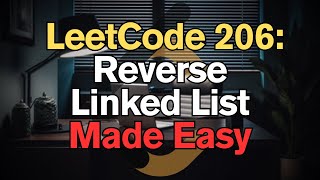 LeetCode 206: Reverse Linked List Made Easy for Complete Beginners - Python Tutorial