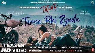 Tumse Bhi Zyada (Song Teaser) | Tadap | Ahan Shetty, Tara Sutaria | Pritam, Arijit Singh | 2 Nov