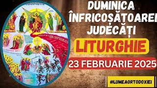 Liturghie Duminica 23 Februarie 2025 - Duminica Infricoșătoarei Judecăți