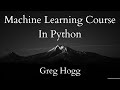 Greg Hogg's Machine Learning Course In Python