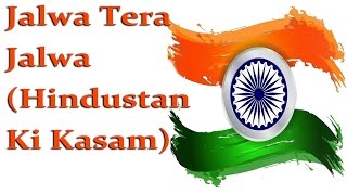 Jalwa Tera Jalwa (Hindustan Ki Kasam) || Patriotic Songs
