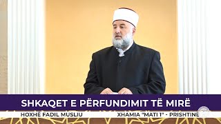 HUTBE | Shkaqet e përfundimit të mirë - Fadil Musliu