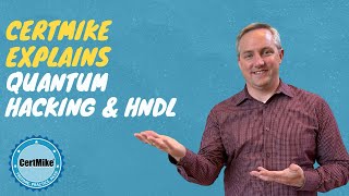 CertMike Explains Quantum Hacking and HNDL
