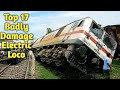 Top 17 Electric Locomotive Badly Damage | Indian Railways | wap7+wap5+wap4+wag9+wcam2p