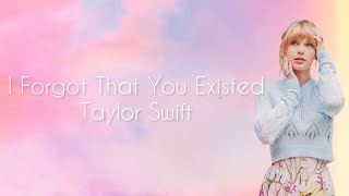 Taylor Swift • I Forgot That You Existed (Lyric )