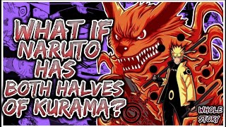 What If Naruto Has Both Halves KURAMA? | WHOLE STORY |