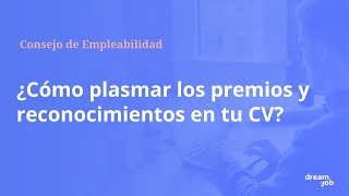 ¿Cómo plasmar los premios y reconocimientos en tu CV?