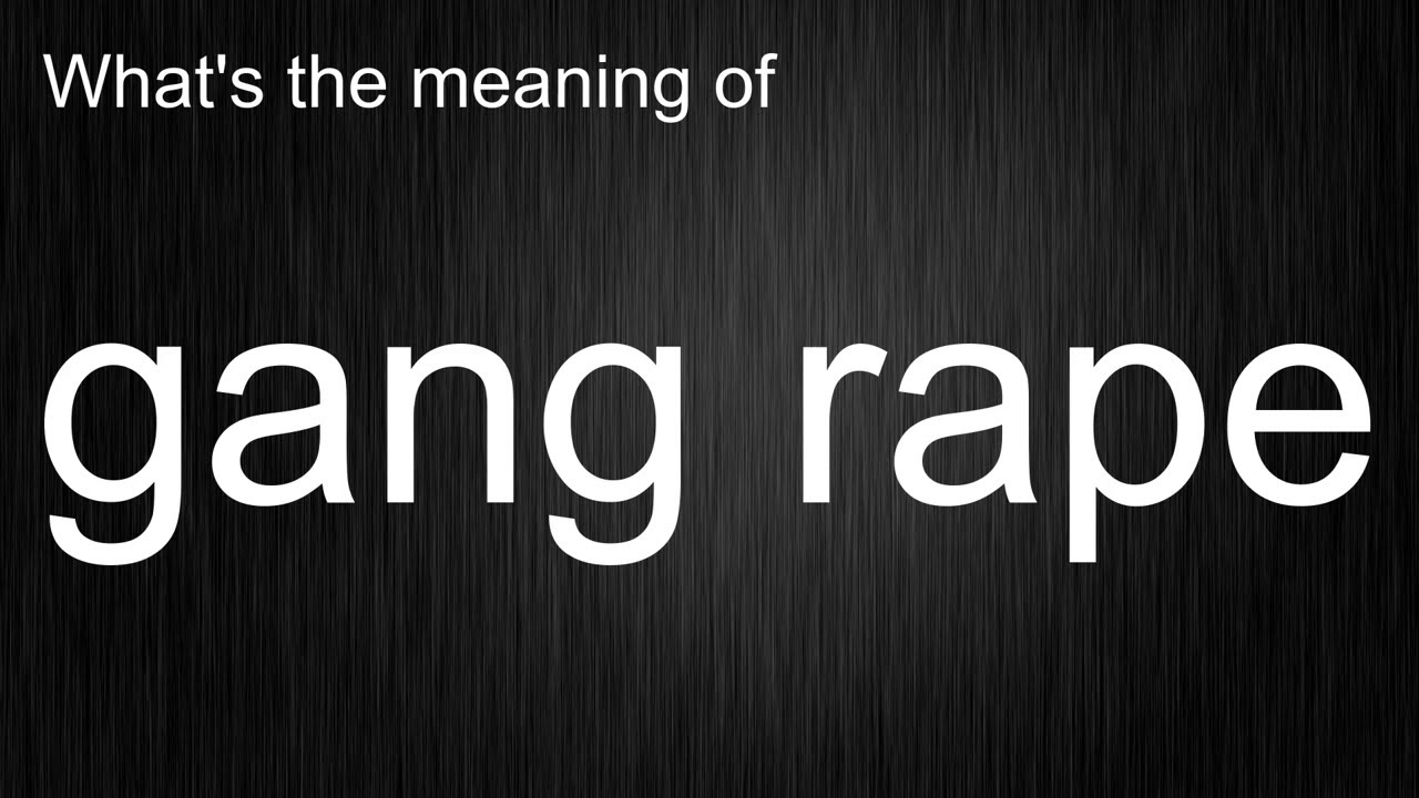 What's The Meaning Of "gang Rape", How To Pronounce Gang Rape? - YouTube