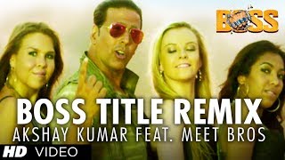 BOSS TITLE REMIX VIDEO SONG | AKSHAY KUMAR Feat. MEET BROS DJ Khushi