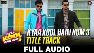 Kyaa Kool Hain Hum 3 Title Track - Full Audio | Tusshar Kapoor, Aftab Shivdasani \u0026 Mandana Karimi