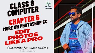 Class 8 Computer | Chapter 6 More on Photoshop | Learn to edit images in photoshop |Complete chapter