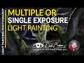 Light Painting Photography - single or multiple exposure approach