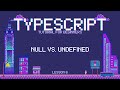 Typescript for Beginners -  Null VS. Undefined - Lesson 6