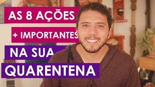 As 8 AÇÕES mais importantes na sua QUARENTENA