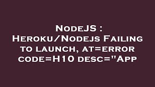 NodeJS : Heroku/Nodejs Failing to launch, at=error code=H10 desc="App