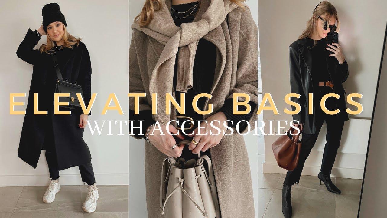 HOW TO ELEVATE YOUR STYLE WITH ACCESSORIES - YouTube