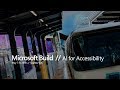 Microsoft Build: AI for Accessibility