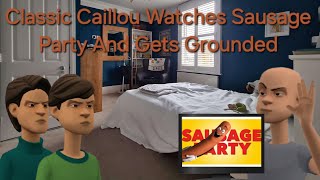 Classic Caillou Watches Sausage Party And Gets Grounded