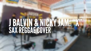 J Balvin & Nicky Jam: “X” (sax reggae cover)