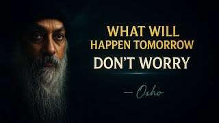 OSHO: Stop Worrying About Tomorrow | The Future is a Myth