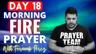 DAY 18 MORNING FIRE PRAYER WITH FERNANDO PEREZ