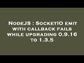 NodeJS : SocketIO emit with callback fails while upgrading 0.9.16 to 1.3.5