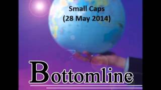 938LIVE Bottomline - Small Caps (28 May 2014)