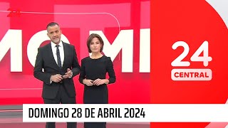24 Central - Domingo 28 de abril 2024 | 24 Horas TVN Chile