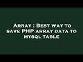 Array : Best way to save PHP array data to mysql table