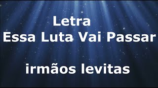 irmaos levitas - Essa luta vai passar - Letra