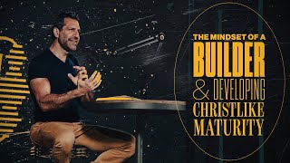 The Mindset of a Builder and Developing Christlike Maturity | Think Like a Champion EP 08