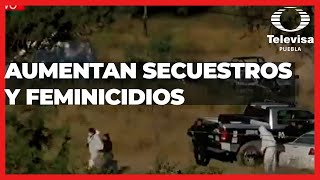 Aumentan secuestros y feminicidios | Las Noticias Puebla