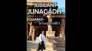 Jubilant Junagadh , Gujarat- A Guide Part 1 | Shukla Choudhury