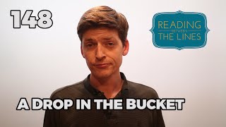 Reading Between the Lines 148 - A Drop in the Bucket