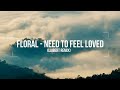 FLORAL - Need To Feel Loved (Laibert Remix)