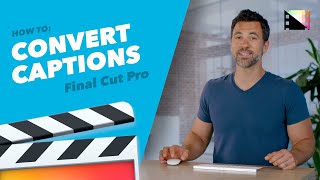 How to Convert Captions to Another Format in Final Cut Pro X