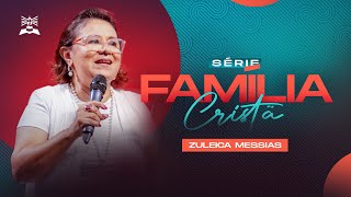 SÉRIE FAMÍLIA CRISTÃ | ZULEICA MESSIAS | CULTO DA FAMÍLIA