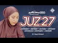 Murottal Juz 27 Tadarus Bulan Suci RAMADHAN 2024 World Relaxing Quran Recitation - Ahyani Zakiyani