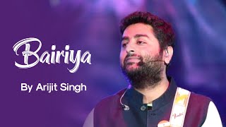 Bairiya Song | Arijit Singh