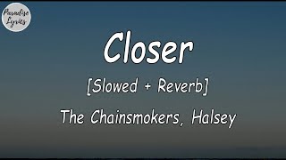 The Chainsmokers - Closer - ft. Halsey [Slowed + Reverb] (Lyrics Video)