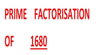 PRIME    FACTORISATION    OF         1680