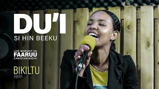 Bikiltu Abera Live Worship ( DU'I SI HIN BEEKU ) New Song 2013