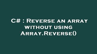C# : Reverse an array without using Array.Reverse()